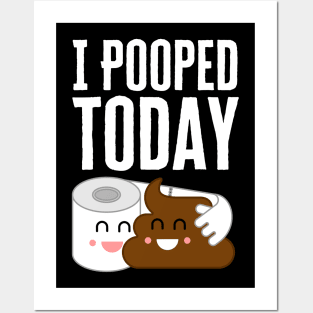 I Pooped Today Posters and Art